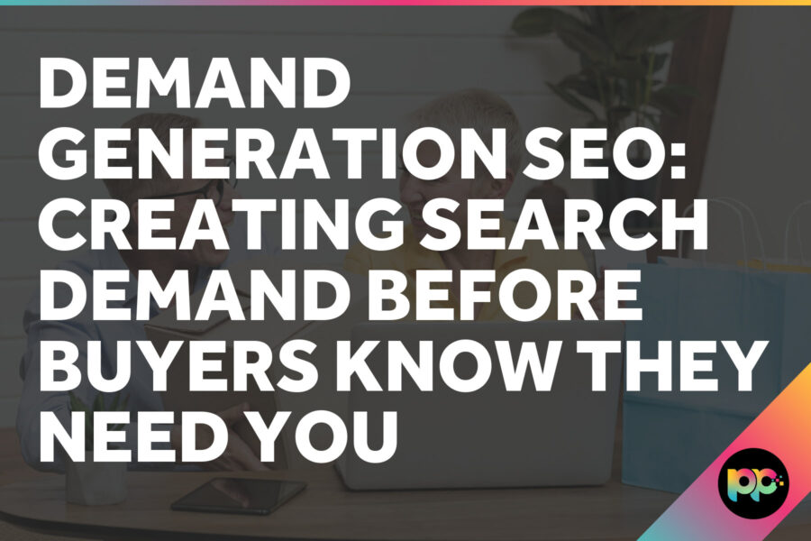 Demand Generation SEO: Creating Search Demand Before Buyers Know They Need You