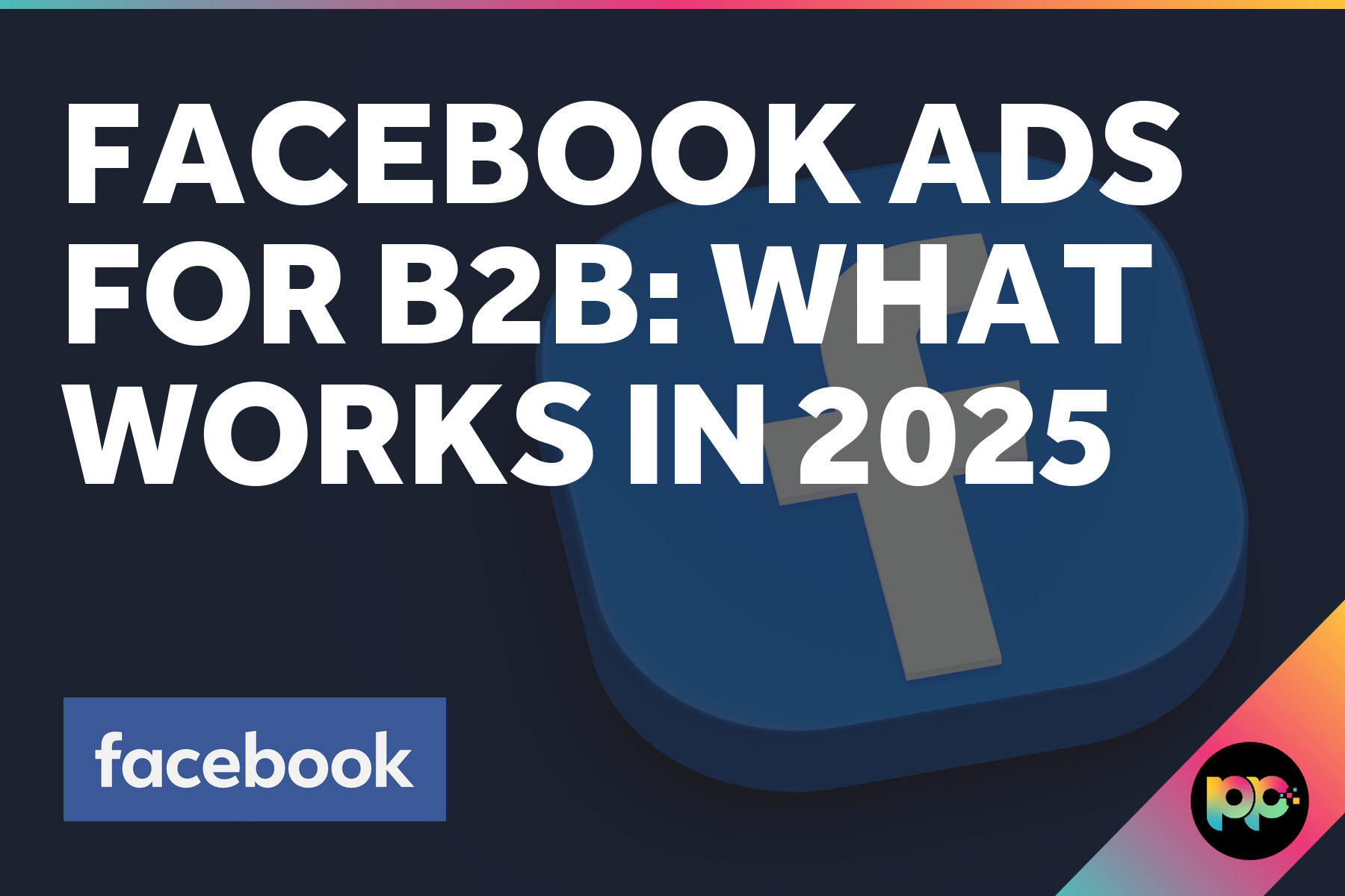 Facebook Ads for B2B: What Works in 2026