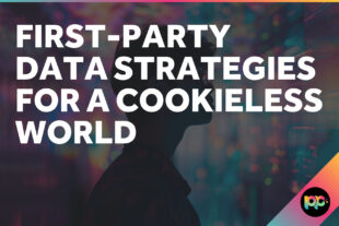 First-Party Data Strategies for a Cookieless World