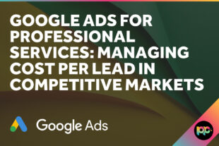 Google Ads for Professional Services: Managing Cost Per Lead in Competitive Markets