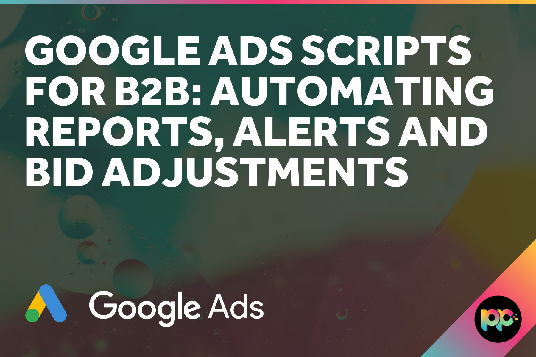 Google Ads Scripts for B2B: Automating Reports, Alerts and Bid Adjustments