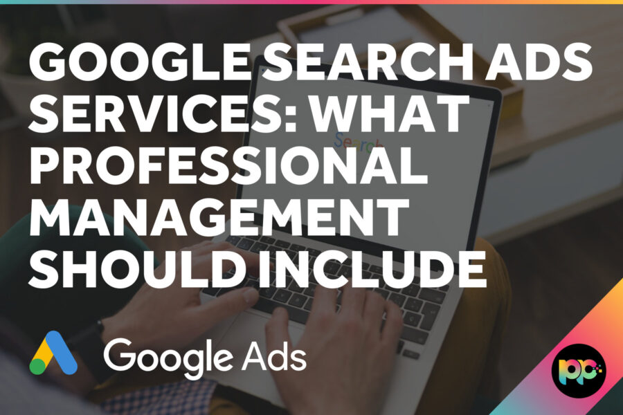 Google Search Ads Services: What Professional Management Should Include