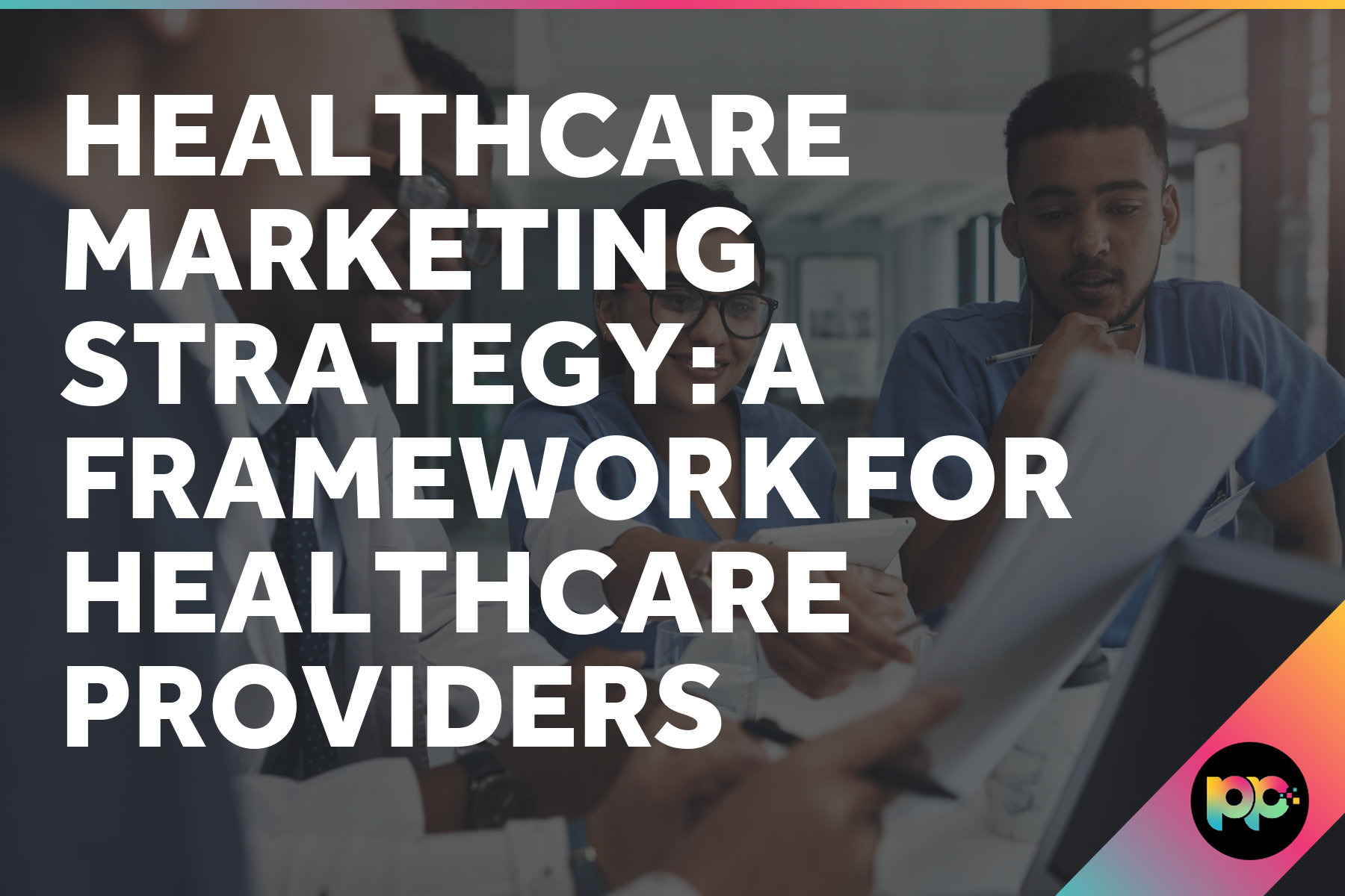 Healthcare Marketing Strategy: A Framework for Healthcare Providers