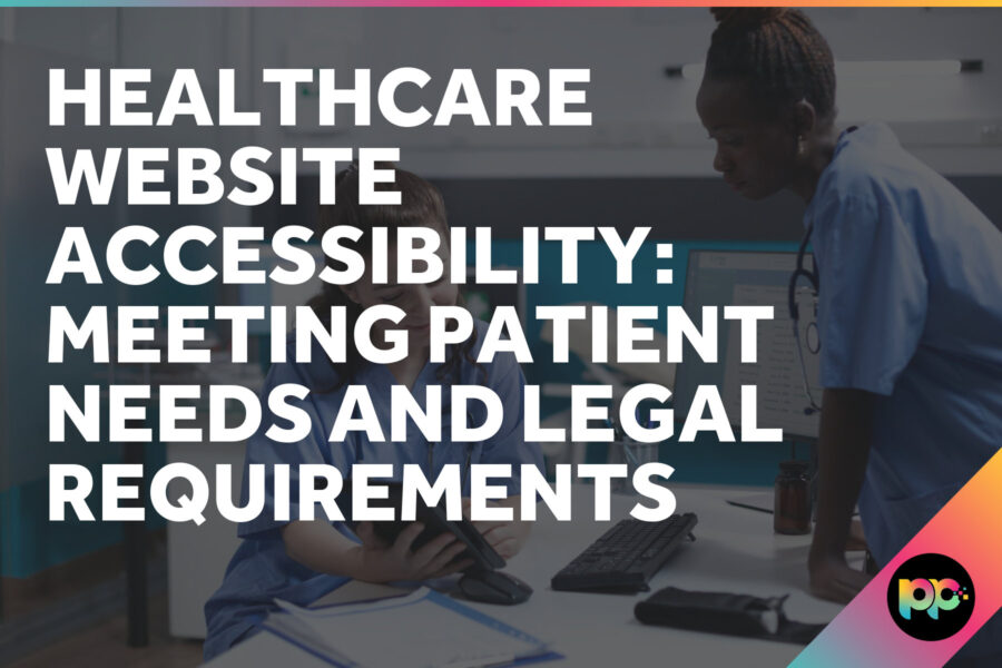 Healthcare Website Accessibility: Meeting Patient Needs and Legal Requirements