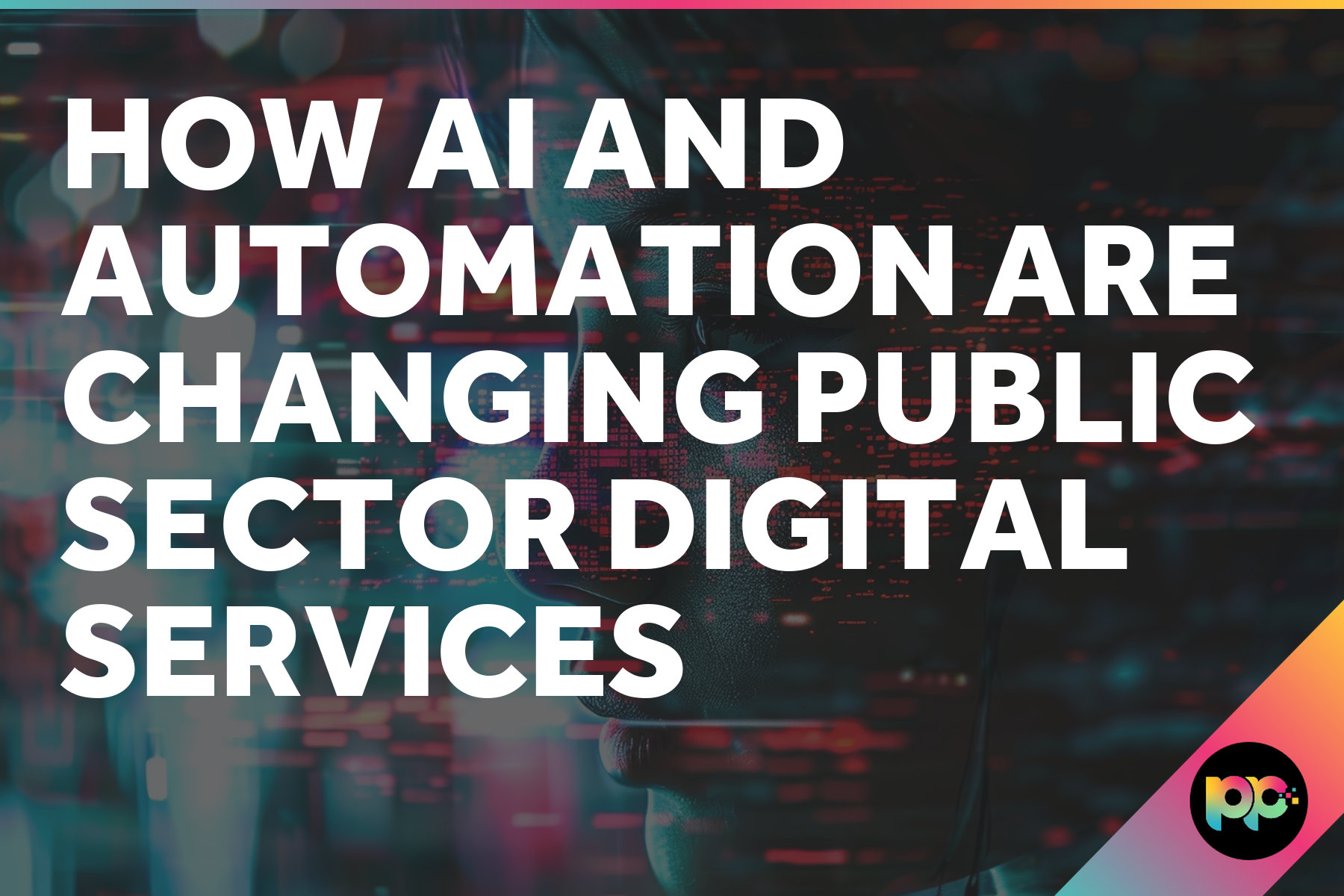 How AI and Automation Are Changing Public Sector Digital Services