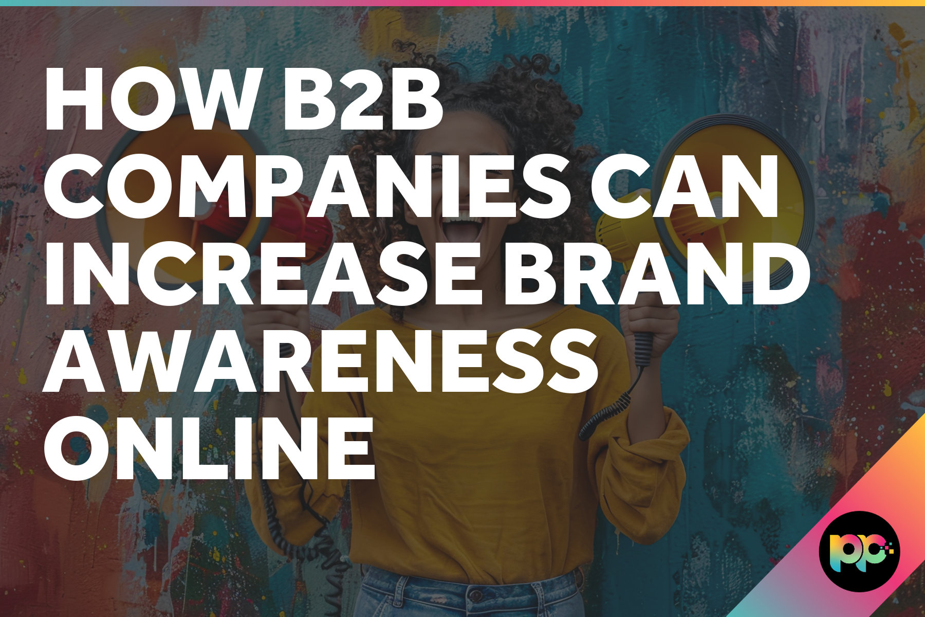 How B2B Companies Can Increase Brand Awareness Online