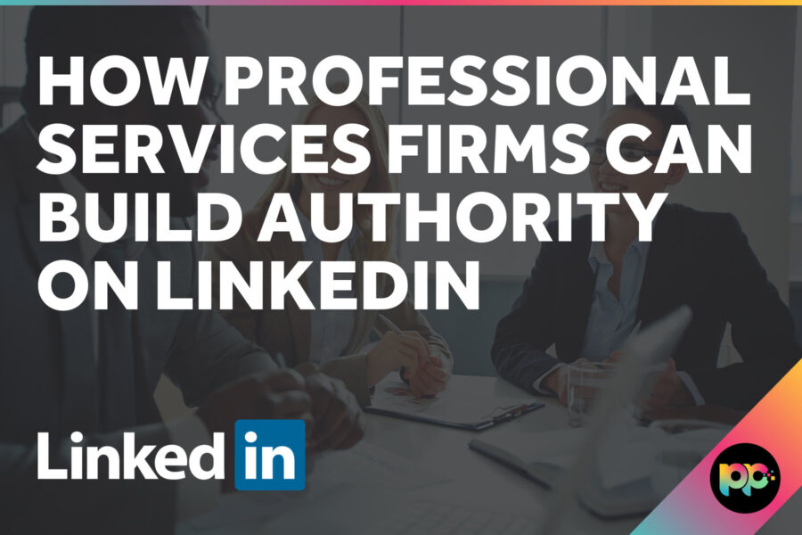 How Professional Services Firms Can Build Authority on LinkedIn