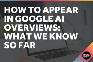 How to Appear in Google AI Overviews: What We Know So Far