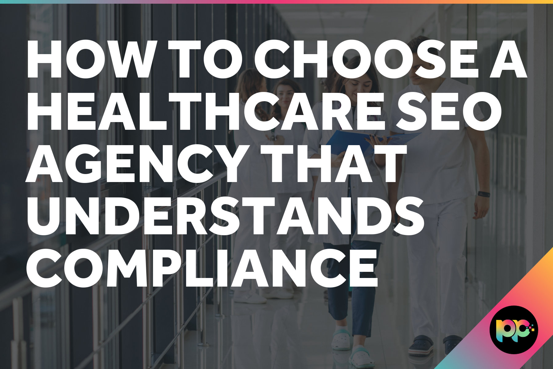 How to Choose a Healthcare SEO Agency That Understands Compliance