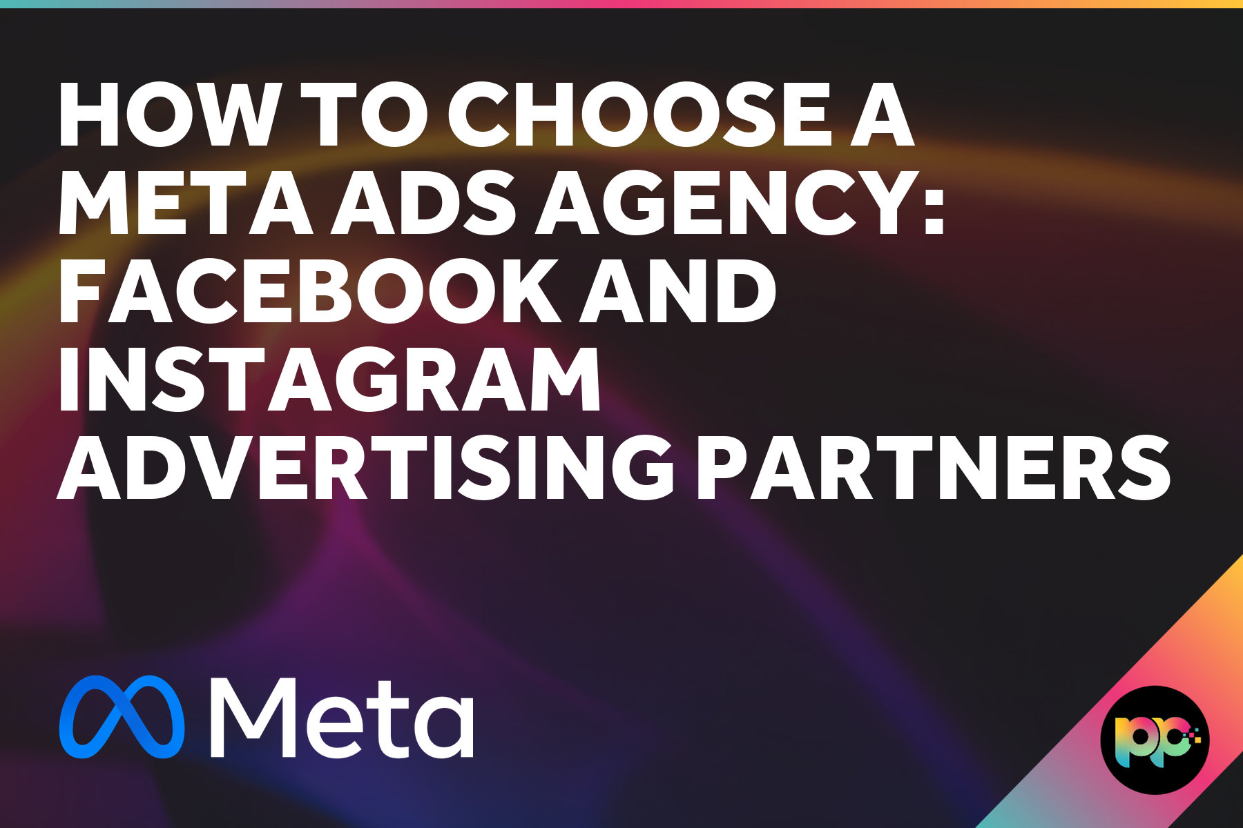How to Choose a Meta Ads Agency: Facebook and Instagram Advertising Partners