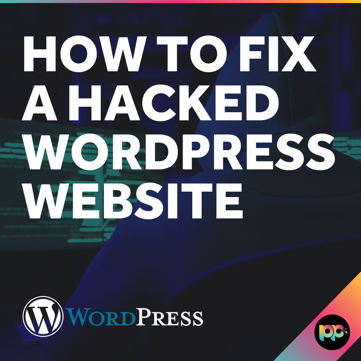 WordPress Malware Removal: How to Fix a Hacked Website