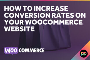 How to Increase Conversion Rates on Your WooCommerce Website