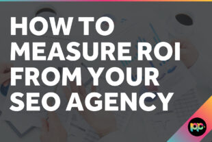 How to Measure ROI from Your SEO Agency