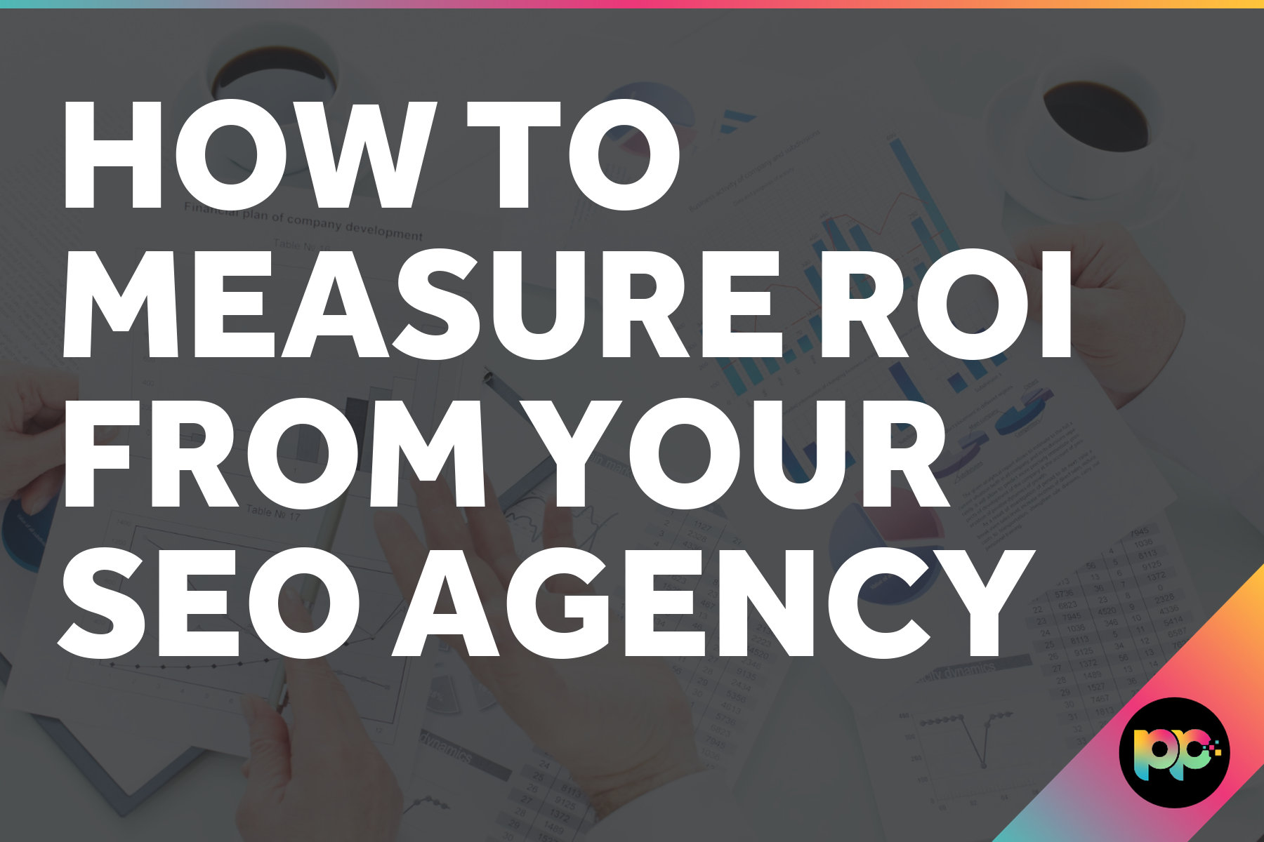 How to Measure ROI from Your SEO Agency