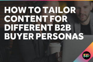 How to Tailor Content for Different B2B Buyer Personas