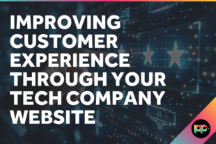 Improving Customer Experience Through Your Tech Company Website