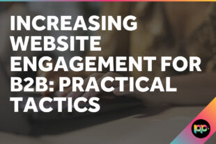 Increasing Website Engagement for B2B: Practical Tactics