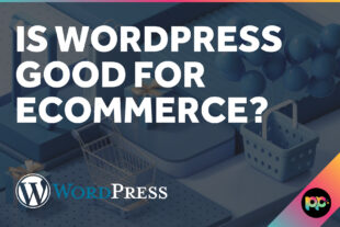 Is WordPress Good for Ecommerce?