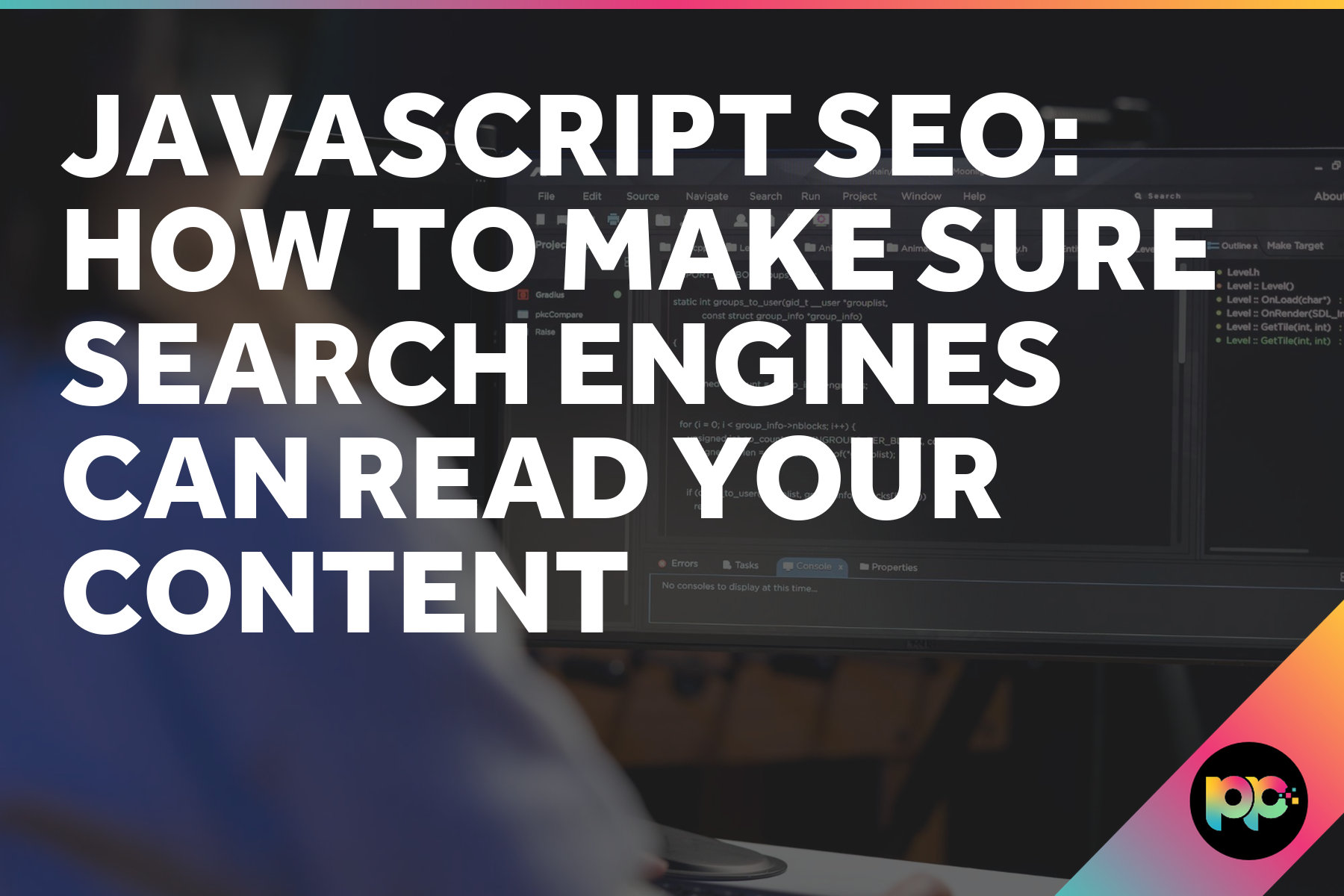 JavaScript SEO: How to Make Sure Search Engines Can Read Your Content