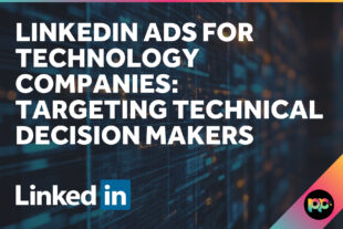 LinkedIn Ads for Technology Companies: Targeting Technical Decision Makers