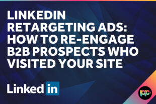 LinkedIn Retargeting Ads: How to Re-Engage B2B Prospects Who Visited Your Site
