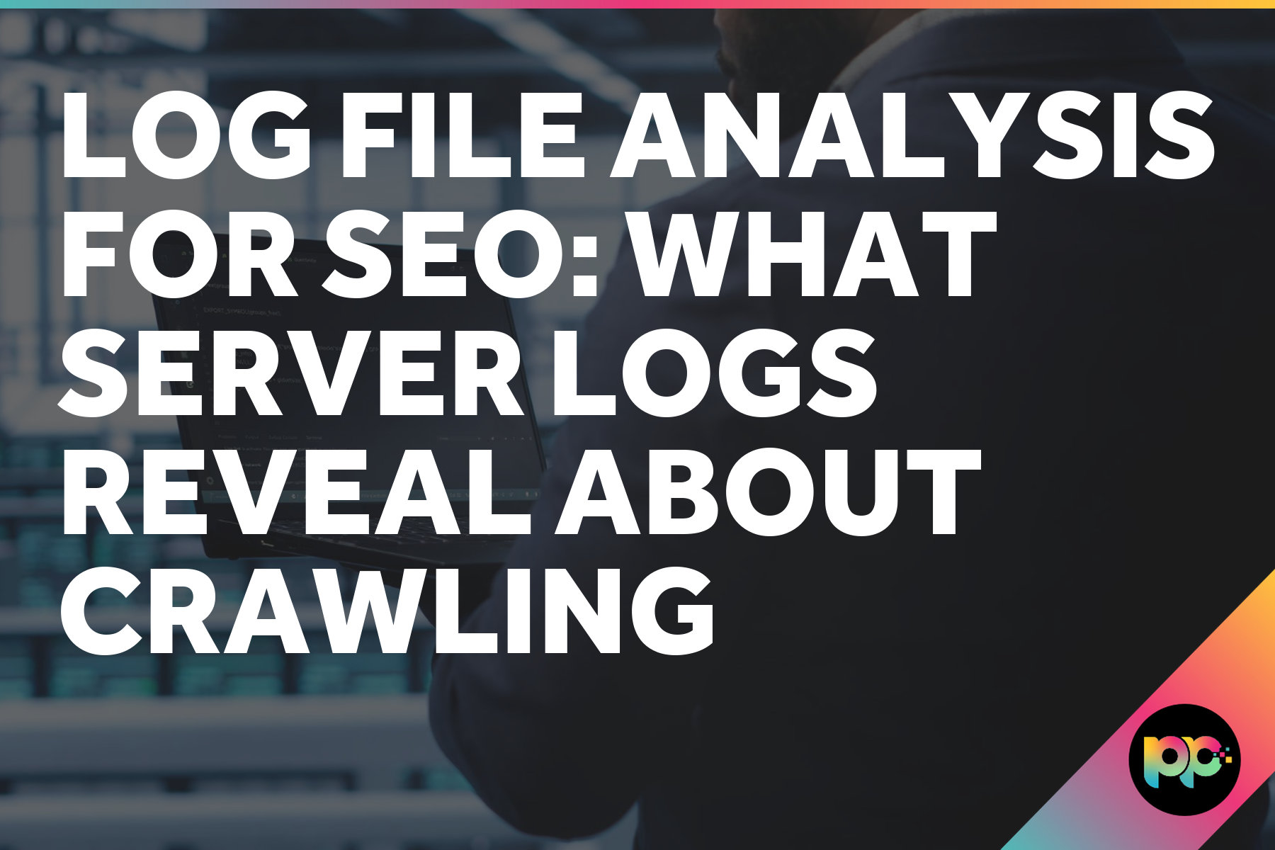 Log File Analysis for SEO: What Server Logs Reveal About Crawling