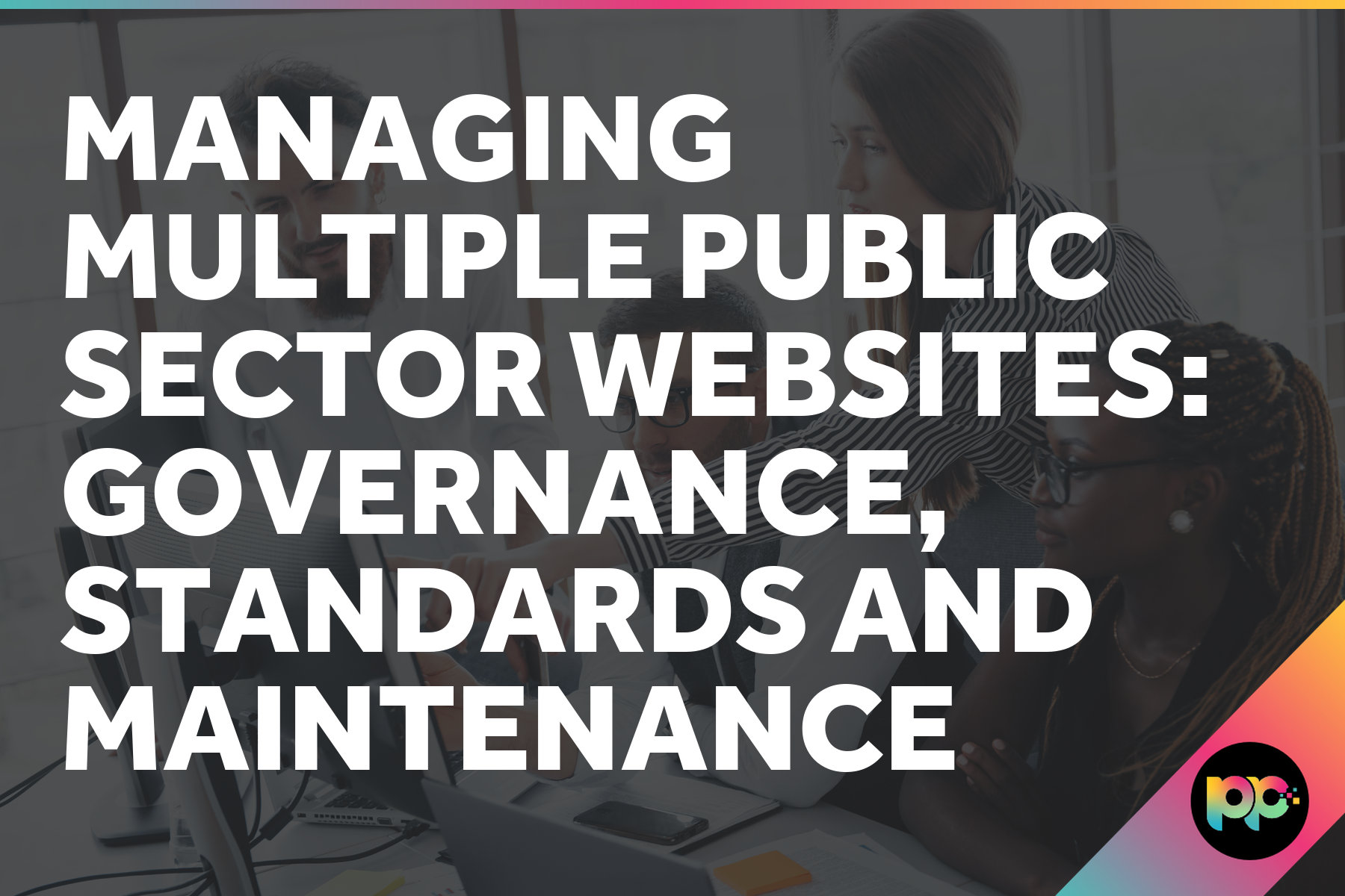 Managing Multiple Public Sector Websites: Governance, Standards and Maintenance