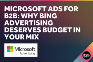 Microsoft Ads for B2B: Why Bing Advertising Deserves Budget in Your Mix