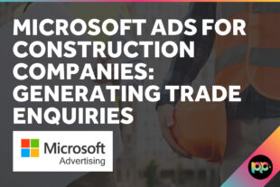Microsoft Ads for Construction: An Overlooked Channel for Trade Enquiries