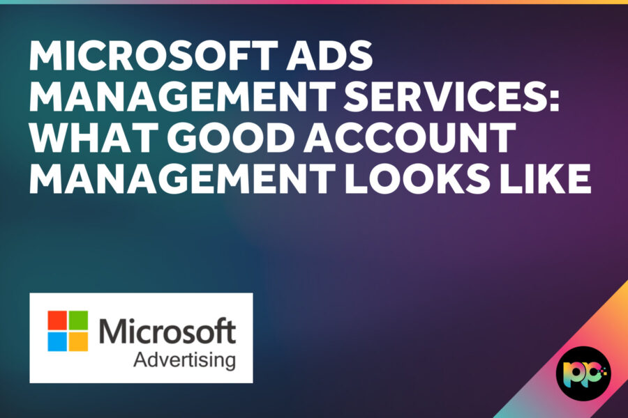 Microsoft Ads Management Services: What Good Account Management Looks Like