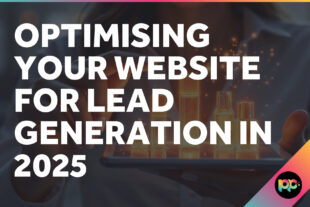 Optimising Your Website for Lead Generation in 2025
