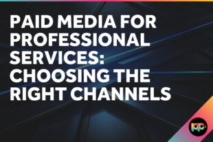 Paid Media for Professional Services: Choosing the Right Channels