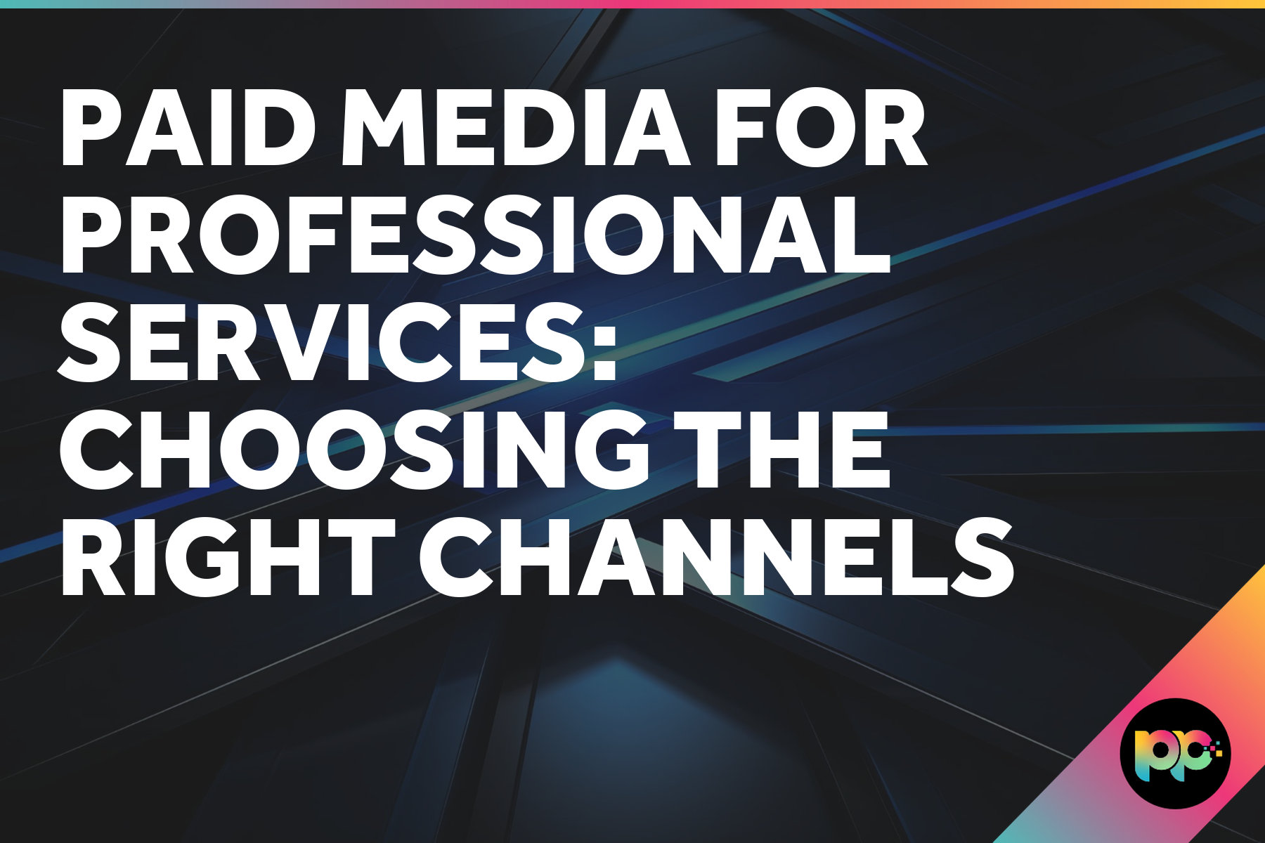 Paid Media for Professional Services: Choosing the Right Channels