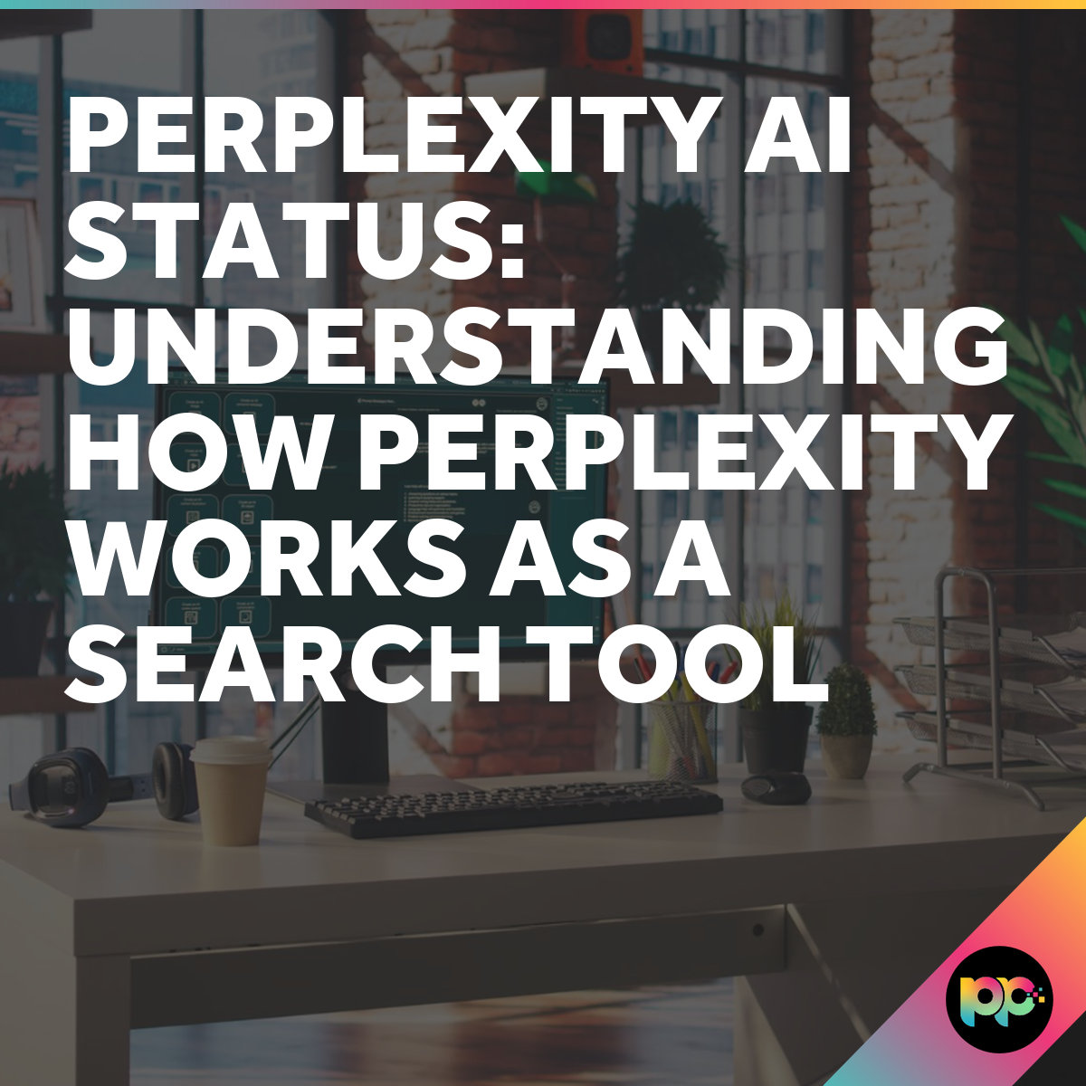 Perplexity AI Status: Understanding How Perplexity Works