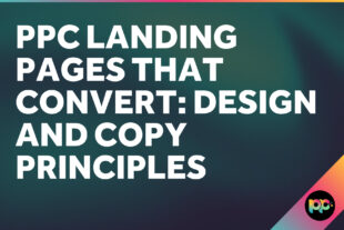 PPC Landing Pages That Convert: Design and Copy Principles for Paid Traffic