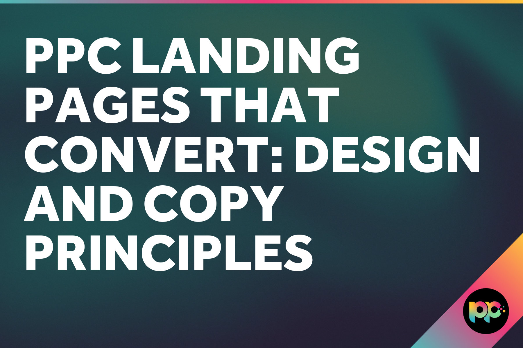 PPC Landing Pages That Convert: Design and Copy Principles for Paid Traffic