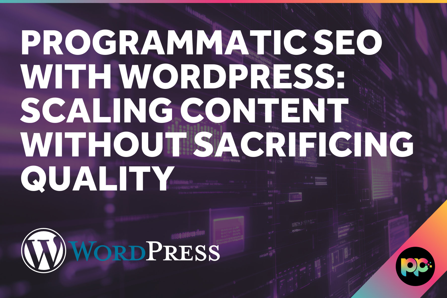Programmatic SEO with WordPress: Scaling Content Without Sacrificing Quality