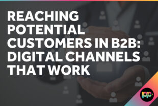 Reaching Potential Customers in B2B: Digital Channels That Work
