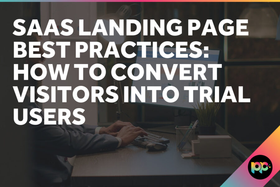 SaaS Landing Page Best Practices: How to Convert Visitors Into Trial Users