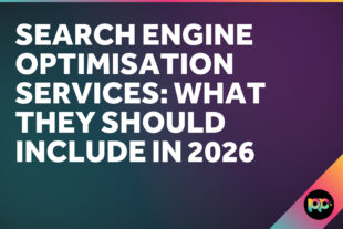 Search Engine Optimisation Services: What They Should Include in 2026