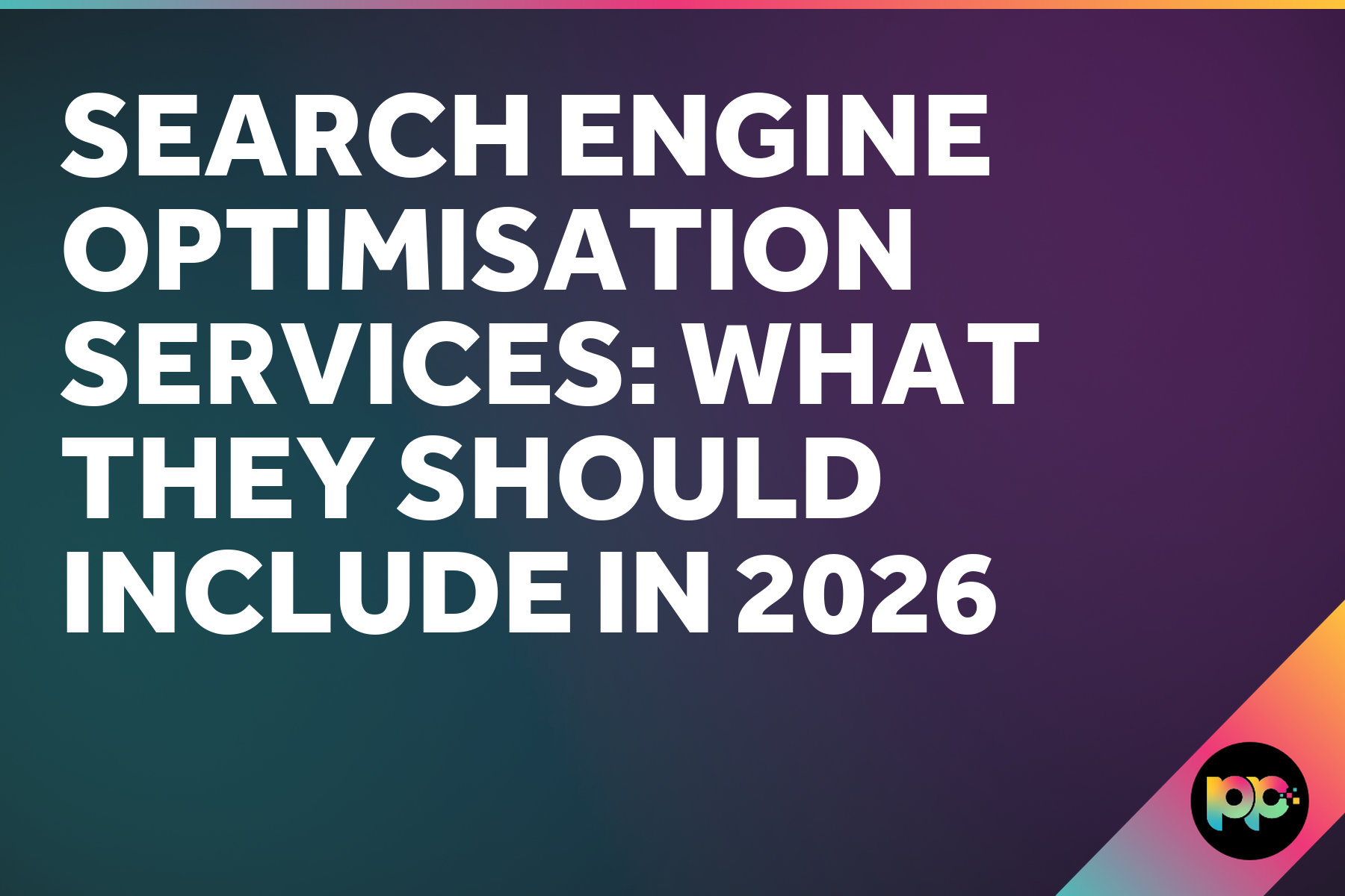 Search Engine Optimisation Services: What They Should Include in 2026