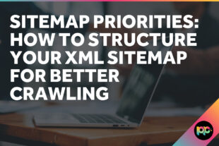 Sitemap Priorities: How to Structure Your XML Sitemap for Better Crawling
