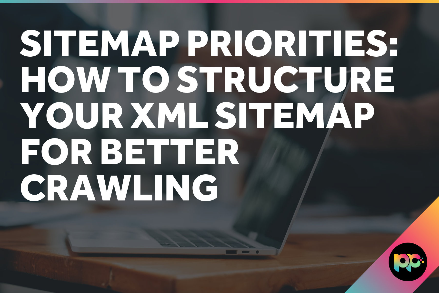 Sitemap Priorities: How to Structure Your XML Sitemap for Better Crawling