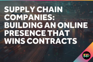 Supply Chain Companies: Building an Online Presence That Wins Contracts