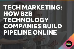 Tech Marketing: How B2B Technology Companies Build Pipeline Online