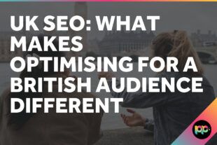 UK SEO: What Makes Optimising for a British Audience Different
