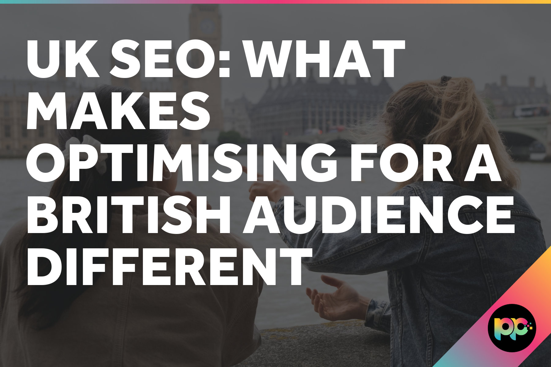 UK SEO: What Makes Optimising for a British Audience Different