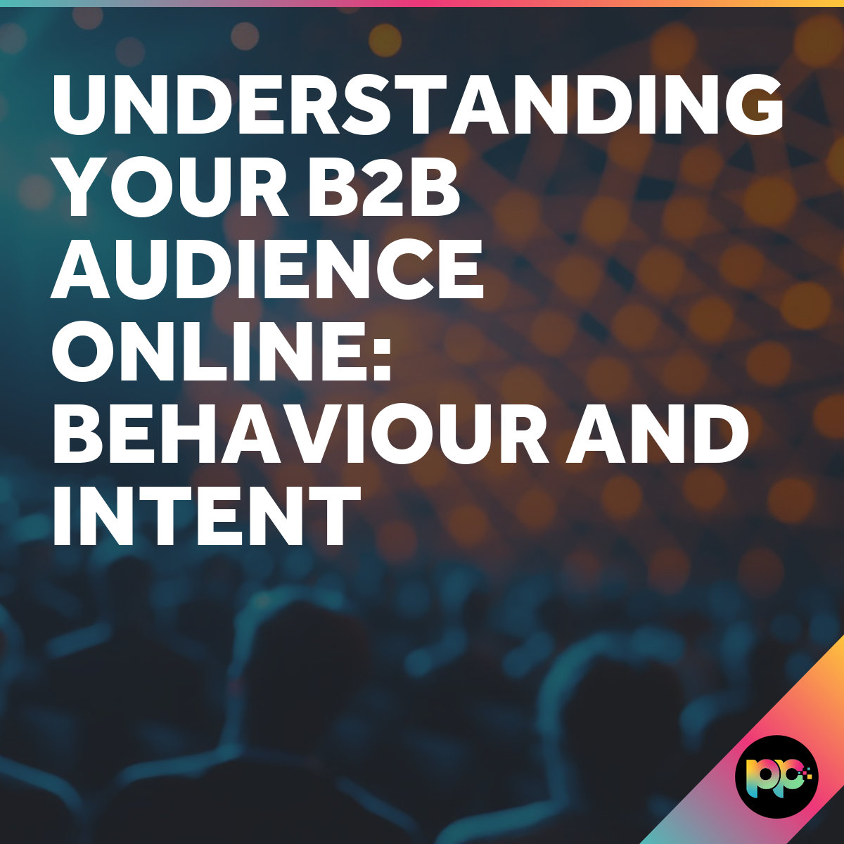 Understanding B2B Audience Behaviour Online