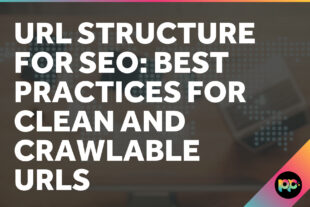 URL Structure for SEO: Best Practices for Clean and Crawlable URLs