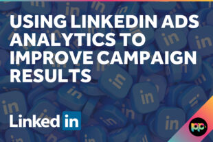 Using LinkedIn Ads Analytics to Improve Campaign Results